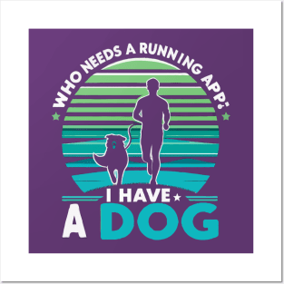 Who needs a running app? I have a dog Posters and Art